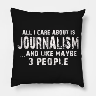 All I Care About Is Journalism And Like Maybe 3 People – Pillow