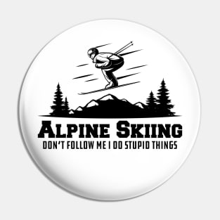 Alpine Skiing don't follow me I do stupid things Pin