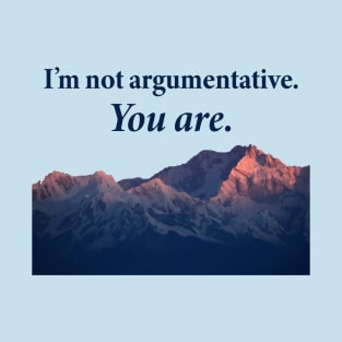 I'm not argumentative T-Shirt