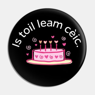 I like Cake Scottish Gaelic Is Toil Leam Ceic Pin