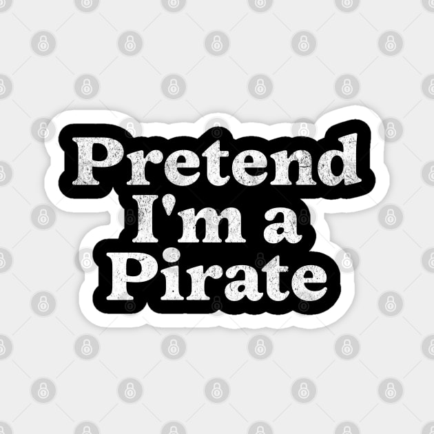 Pretend I'm a Pirate Costume Party Funny Halloween Pirate Magnet by Yesteeyear