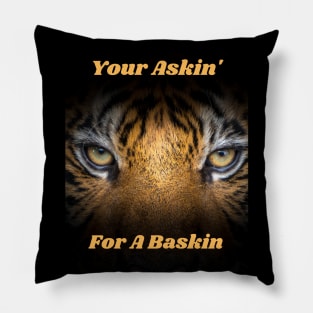 Your askin' for a Baskin Pillow