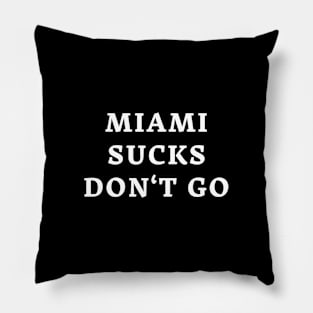 Miami Sucks Don't go Pillow
