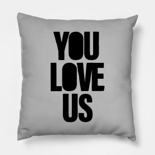 You Love Us, black Pillow