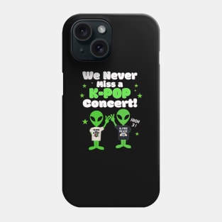 We NEVER miss a K-POP Concert with Aliens giving high 3 on Dark BG Phone Case