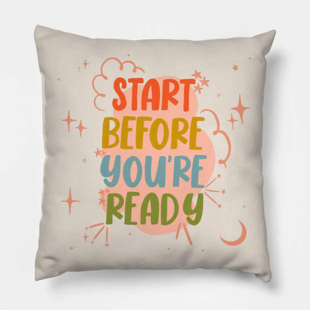 Start before you're ready. Pillow by DoodlyDays