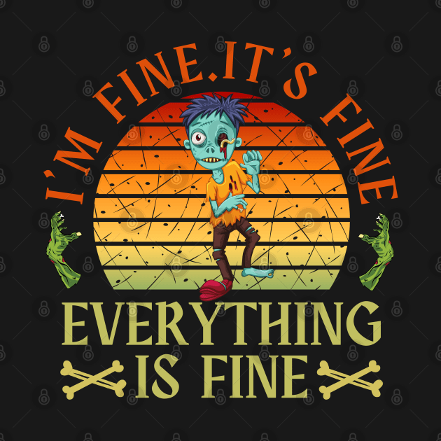 I'm fine.It's fine. Everything is fine.zombie by Myartstor 