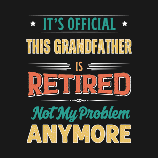 Grandfather Retirement Funny Retired Not My Problem Anymore T-Shirt