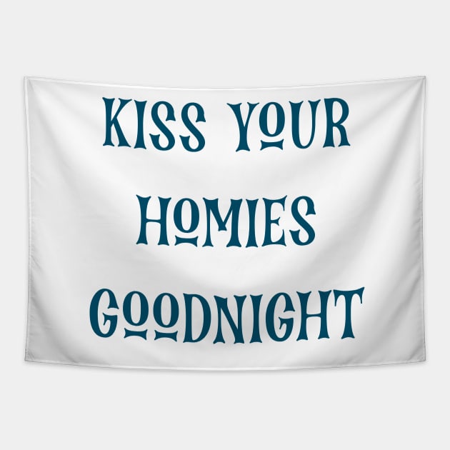 Kiss Your  Homies  Goodnight Tapestry by Amico77