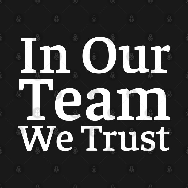 In Our Team We Trust by HobbyAndArt