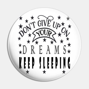 Don't Give Up On Your Dreams Keep Sleeping Pin