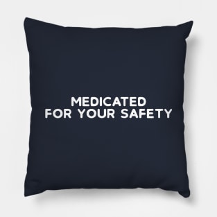 Medicated For Your Safety Pillow