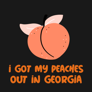 Got my peaches out T-Shirt