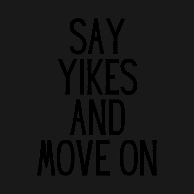 Say Yikes And Move On - Motivational and Inspiring Work Quotes by BloomingDiaries