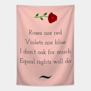 Roses are red, violets are blue, I do not ask for much, equal rights will do Tapestry