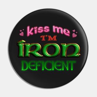 Kiss Me I'm Iron Deficient Funny St. Patrick's Day Irish Anemia Pin