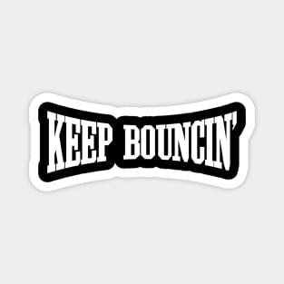 Keep Bouncin' Magnet