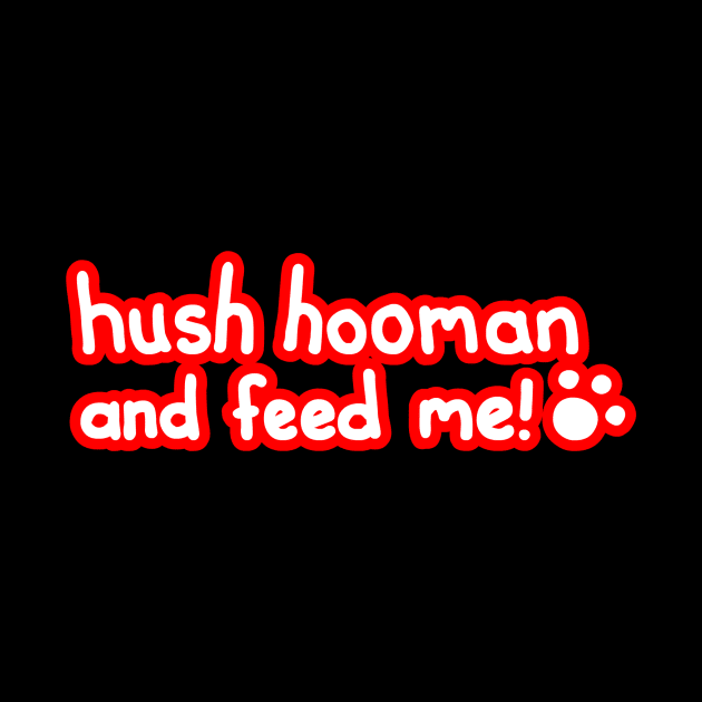 Feed Me Hooman! by timbo