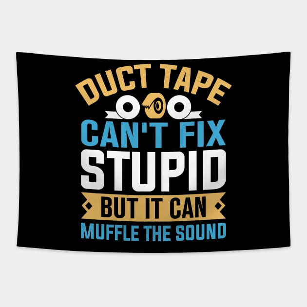 Duct tape can't fix stupid but it can muffle the sound Tapestry by TheDesignDepot