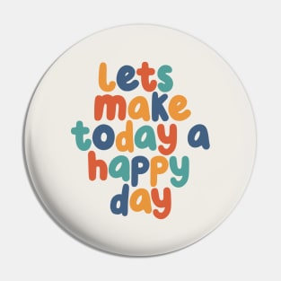 Lets Make Today a Happy Day in Red Green and Blue Pin