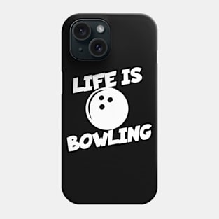 Life is Bowling Phone Case