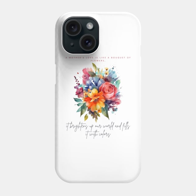 A mother's love is like a bouquet of flowers, it brightens up our world Phone Case by ArtVault23