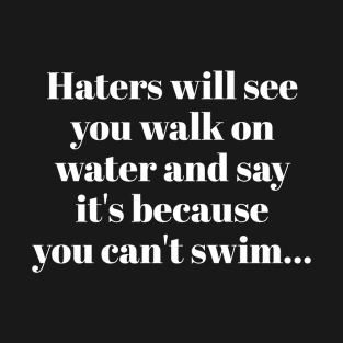 Haters Will See You Walk On Water T-Shirt