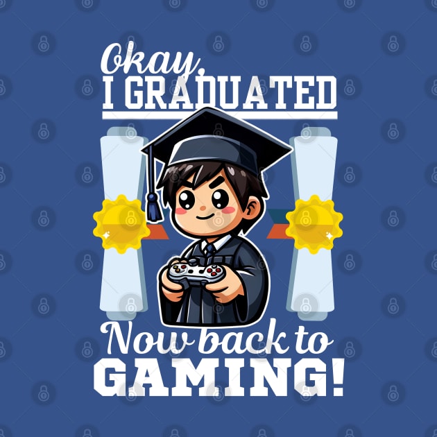 Okay I Graduated Now Back To Gaming by LionKingShirts