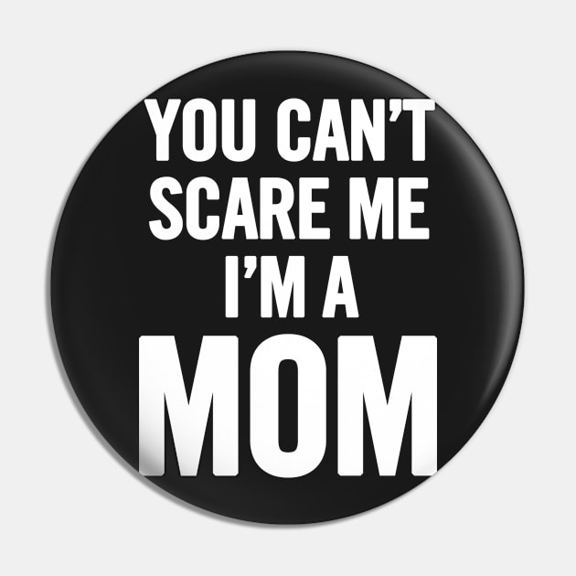 You Can't Scare Me I'm A Mom Pin by sergiovarela