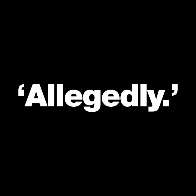 'Allegedly.' | The word allegedly by Chestify