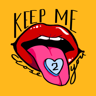 Keep Me Close 2 U T-Shirt