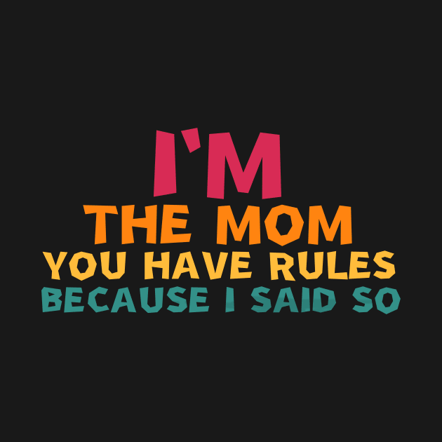 i'm the mom you have rules because i said so by manandi1