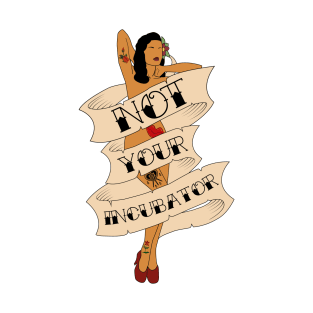 Not Your Incubator Vintage Pin Up Tattoo Design T-Shirt