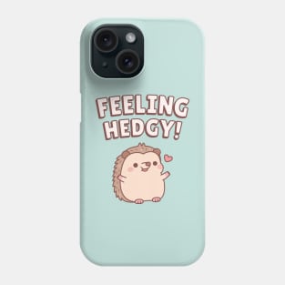 Cute Hedgehog Feeling Hedgy Funny Phone Case