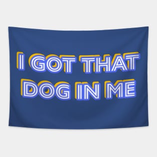 I Got That Dog In Me Tapestry