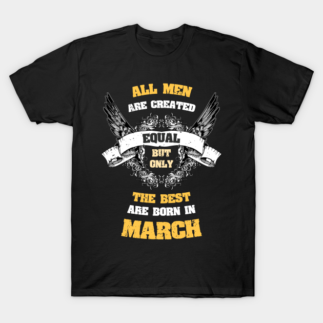 All Men Are Created Equal But Only Best Are Born In March