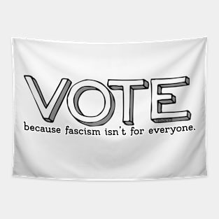 Vote, because fascism isn't for everyone. Tapestry