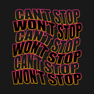 Can't Stop Won't Stop T-Shirt