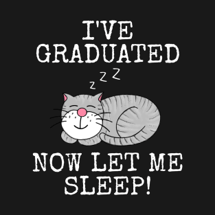I've Graduated Now Let Me Sleep, Graduation Cat Funny T-Shirt