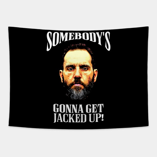 Jack Smith - Somebody's Gonna Get Jacked Up! Tapestry by Classified Shirts