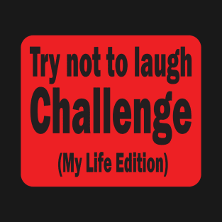 Try not to laugh challenge T-Shirt