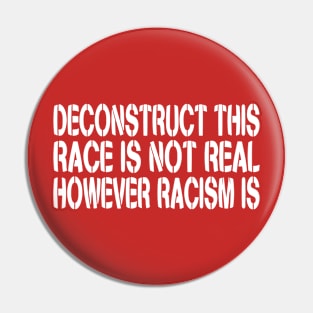 DECONSTRUCT THIS: Race Is Not Real, However Racism Is Pin