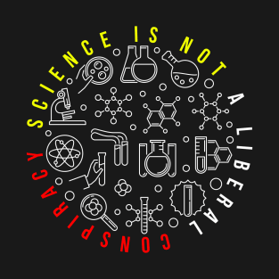 Science Is Not A Liberal Conspiracy Quote Gift Funny Gift T-Shirt