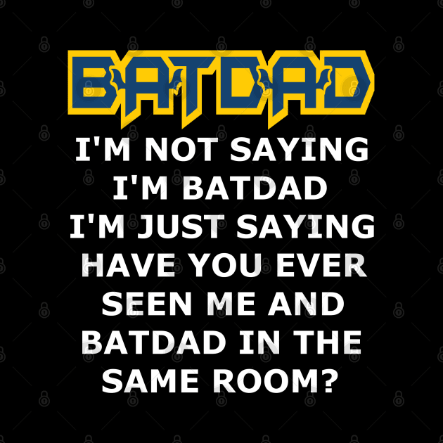 Batdad - Just Saying by Vitalitee