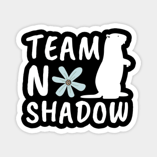 Team No Shadow Funny Groundhog Day Magnet