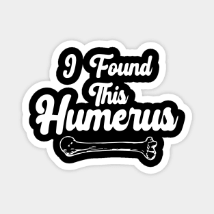 I Found This Humerus Magnet