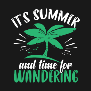 It's summer and time for wandering T-Shirt