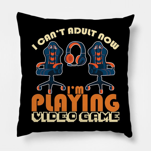 I Can´t Adult Now I´m Playing Video Game Pillow by Schimmi