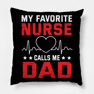 My Favorite Nurse Calls Me Dad Father Daddy Son Daughter Pillow