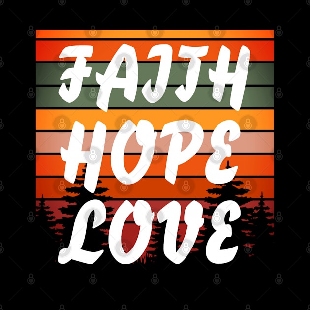 Faith Hope Love - Christian by ChristianShirtsStudios